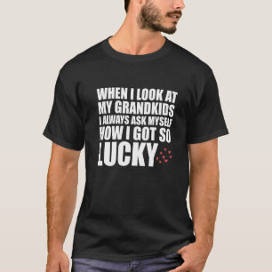 Wenn ich meine Großkinder ansehe, Fragte ich mir s T-Shirt
