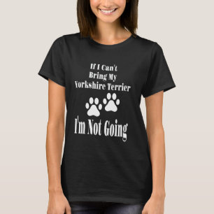 Wenn ich meine Yorkshire Terrier nicht mitbringen T-Shirt