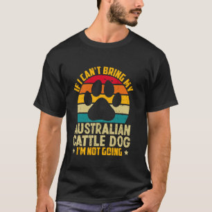Wenn ich meinen Australian Cattle Dog nicht mitbri T-Shirt