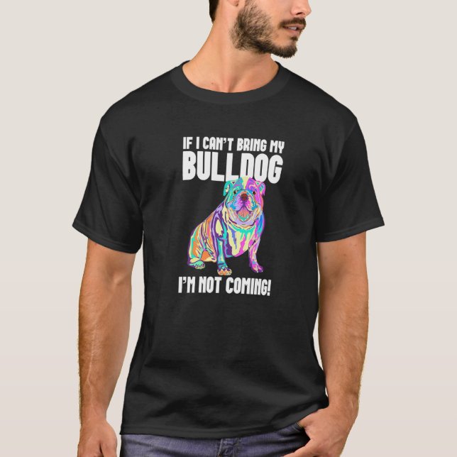Wenn ich meinen Bulldog nicht mitbringen kann, kom T-Shirt (Vorderseite)
