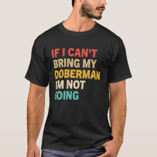 Wenn ich meinen Dobermann nicht mitbringen kann  D T-Shirt
