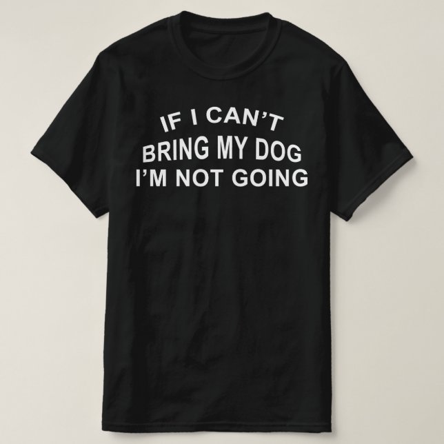 Wenn ich meinen Hund nicht mitbringen kann, geht e T-Shirt (Design vorne)