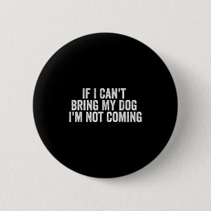 Wenn ich meinen Hund nicht mitbringen kann, komme  Button