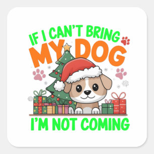 Wenn ich meinen Hund nicht mitbringen kann, komme Quadratischer Aufkleber
