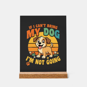 Wenn ich meinen Hund nicht mitbringen kann Lustig Acrylschild
