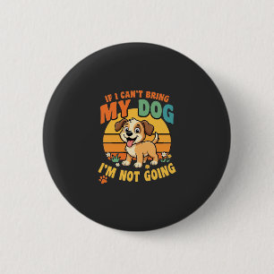 Wenn ich meinen Hund nicht mitbringen kann Lustig Button