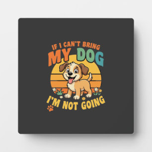 Wenn ich meinen Hund nicht mitbringen kann Lustig Fotoplatte