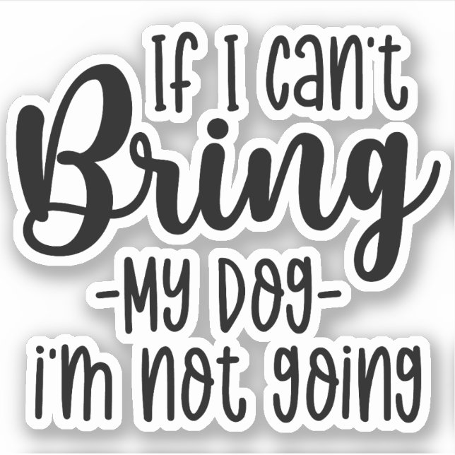 Wenn ich meinen Hund nicht mitbringen kann, werde  Aufkleber (Vorderseite)