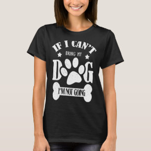 Wenn ich meinen Hund nicht mitbringen kann, werde  T-Shirt