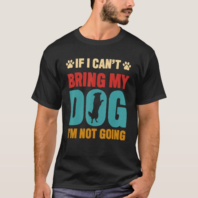 Wenn ich meinen Hund nicht mitbringen kann, werde  T-Shirt (Vorderseite)