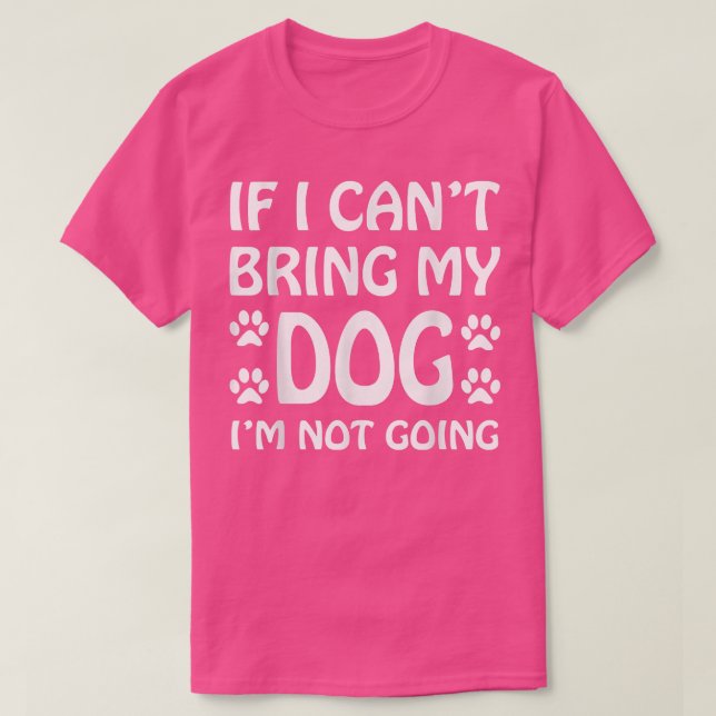 Wenn ich meinen Hund nicht mitbringen kann, werde  T-Shirt (Design vorne)