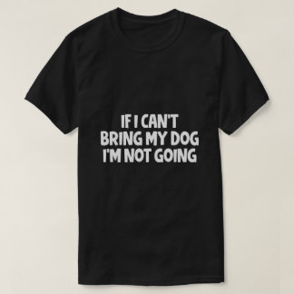 Wenn ich meinen Hund nicht mitbringen kann, werde  T-Shirt