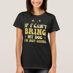 Wenn ich meinen Hund nicht mitbringen kann, werde  T-Shirt