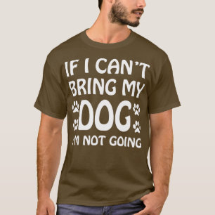 Wenn ich meinen Hund nicht mitbringen kann, werde T-Shirt
