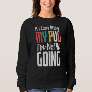 Wenn ich meinen Mops nicht mitbringen kann, werde Sweatshirt