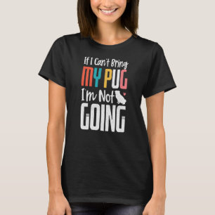Wenn ich meinen Mops nicht mitbringen kann, werde  T-Shirt