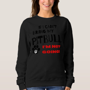 Wenn ich meinen Pitbull nicht mitbringen kann, kom Sweatshirt