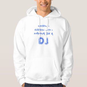 Wenn ich mich aufwachse, wollen Sie, um a, DJ zu Hoodie