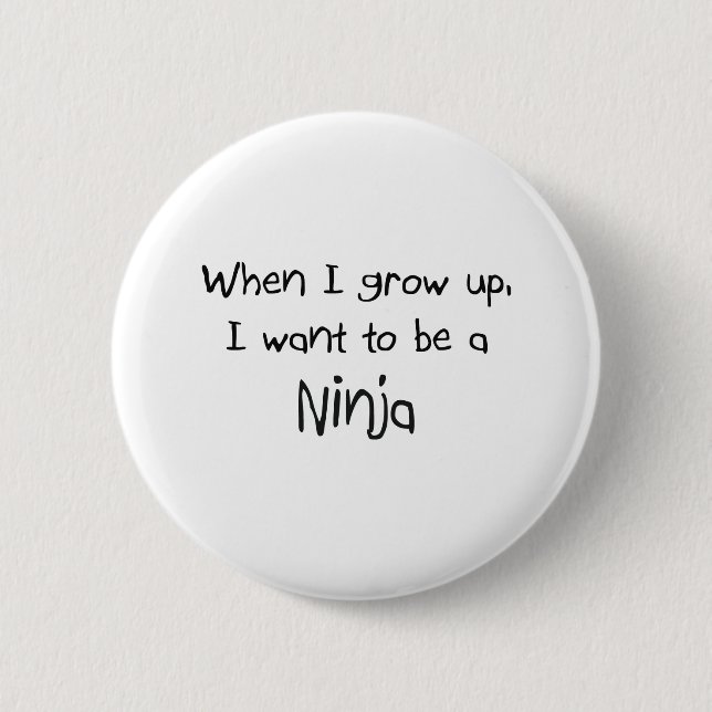 Wenn ich mich aufwachse, wollen Sie, um ein Ninja Button (Vorderseite)