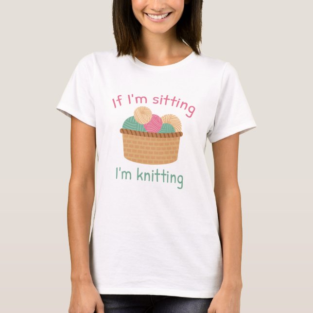 Wenn ich mich sitze, knete ich T-Shirt (Vorderseite)
