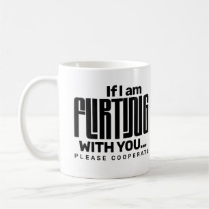 Wenn ich mit dir flirte, bitte kooperiere Dating  Kaffeetasse