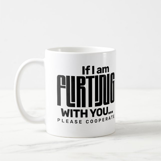 Wenn ich mit dir flirte, bitte kooperiere Dating  Kaffeetasse (Links)