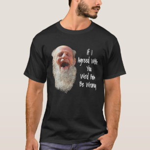 WENN ICH MIT IHNEN EINVERSTANDEN WÄRE, DASS WIR BE T-Shirt