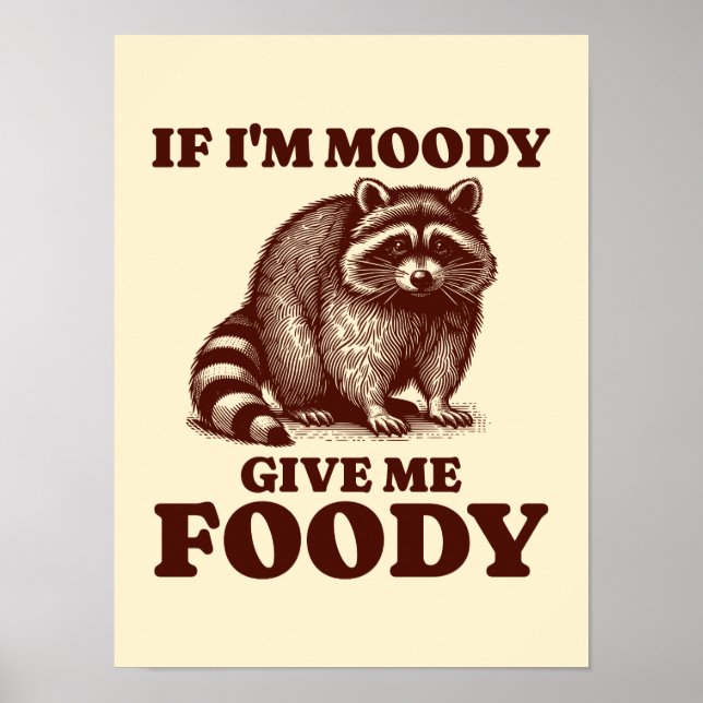 Wenn ich Moody gib mir Foody Hungry Raccoon Feinsc Poster (Vorne)
