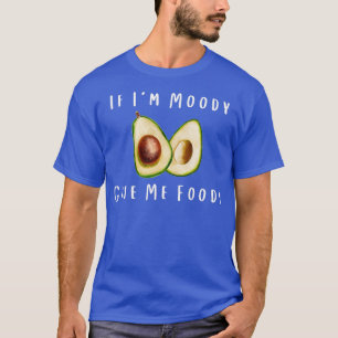 Wenn ich Moody Give me Foody Funny Avocado T-Shirt