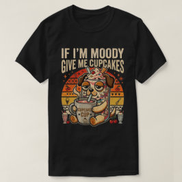 Wenn ich mürrisch bin, gib mir Cupcakes Lustiger H T-Shirt