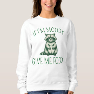 Wenn ich mürrisch bin, gib mir ein Essen Sweatshir Sweatshirt