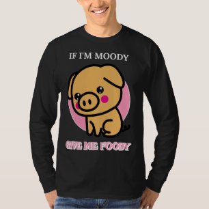 Wenn ich mürrisch bin, gib mir Essen  Hungrig T-Shirt