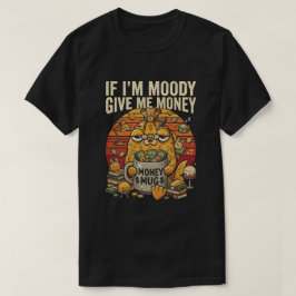 Wenn ich mürrisch bin, gib mir Geld Lustiger Tee
