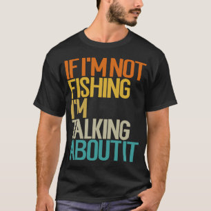Wenn ich nicht fische, rede ich darüber Lustiger F T-Shirt