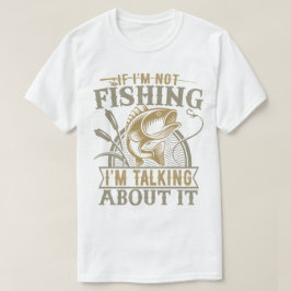 Wenn ich nicht fische, rede ich über das Angeln T-Shirt