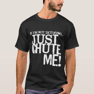 Wenn ich nicht Skydiving bin, schreie mich einfach T-Shirt