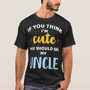 Wenn ich niedlich bin, sollte ich meinen Onkel für T-Shirt