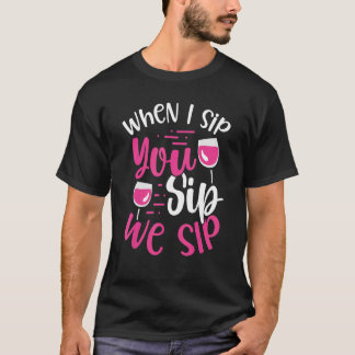 Wenn ich nippe Du nippt Wir nippen Weinbekleidu T-Shirt