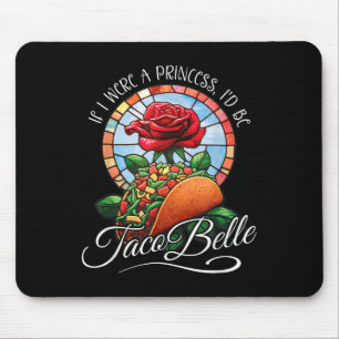 Wenn ich Prinzessin wäre, wäre Taco Belle - Funny Mousepad