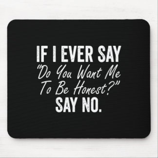 Wenn ich sage, willst du, dass ich ehrlich bin, sa mousepad