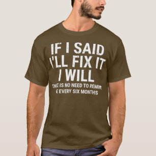 Wenn ich sagte, ich repariere es, werde ich Funny T-Shirt