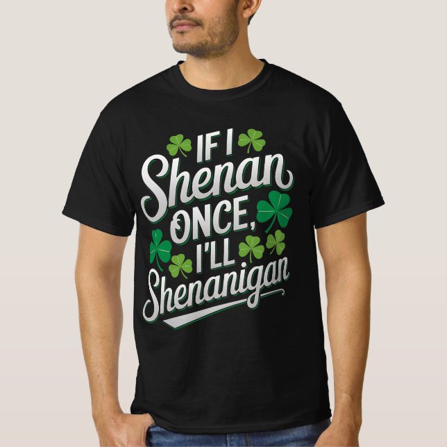 Wenn ich Shenan Once I'll Shenanigan Funny T-Shirt (Vorderseite)
