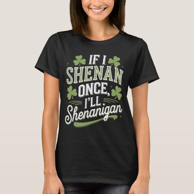 Wenn ich Shenan Once I'll Shenanigan Sarcastic T-Shirt (Vorderseite)