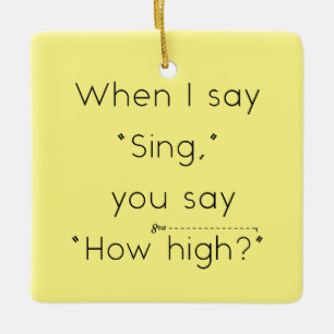 Wenn ich "singt" sage, sagst du: "Wie hoch?" Gelb Keramikornament