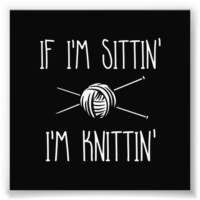 Wenn ich sitze, bin ich Knittin' Fotodruck (Vorne)