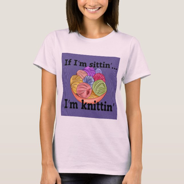 Wenn ich sitze, bin ich Knittin T - Shirt (Vorderseite)