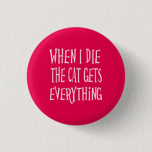 Wenn ich sterbe, bekommt die Katze alles Pink Button