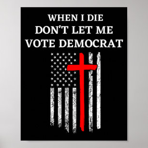 Wenn ich sterbe, lass mich nicht demokratisch wähl poster