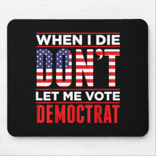 Wenn ich sterbe, lasst mich nicht für die Demokrat Mousepad