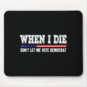 Wenn ich sterbe, lasst mich nicht für die Demokrat Mousepad